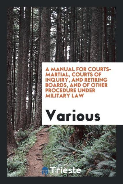 Kniha Manual for Courts-Martial, Courts of Inquiry, and Retiring Boards, and of Other Procedure Under Military Law Various