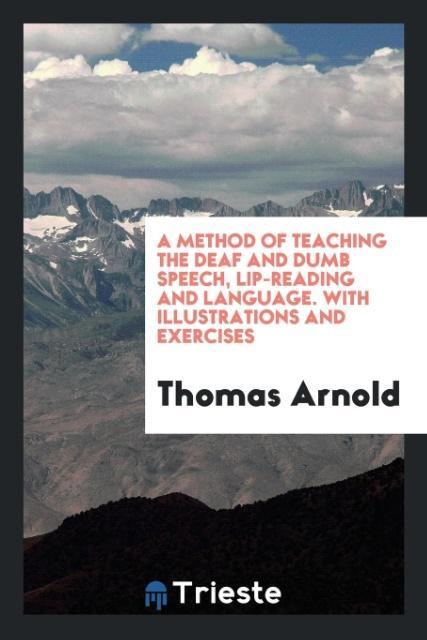 Carte Method of Teaching the Deaf and Dumb Speech, Lip-Reading and Language. with Illustrations and Exercises THOMAS ARNOLD