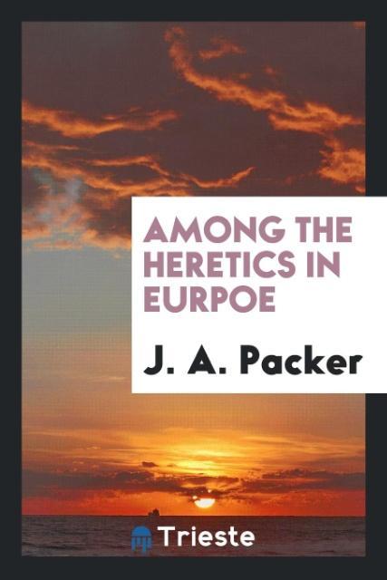 Книга AMONG THE HERETICS IN EURPOE J. A. PACKER