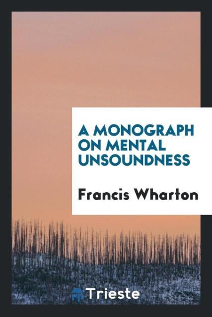 Kniha Monograph on Mental Unsoundness Francis Wharton