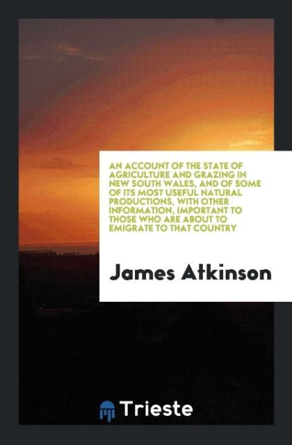 Kniha Account of the State of Agriculture and Grazing in New South Wales, and of Some of Its Most Useful Natural Productions, with Other Information, Import JAMES ATKINSON