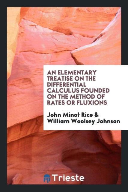 Kniha Elementary Treatise on the Differential Calculus Founded on the Method of Rates or Fluxions JOHN MINOT RICE