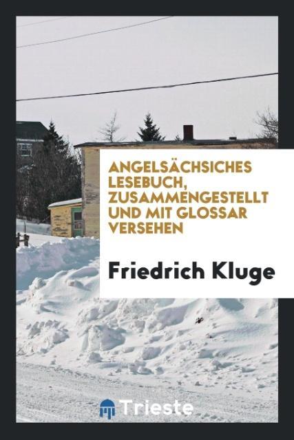 Könyv Angels chsiches Lesebuch, Zusammengestellt Und Mit Glossar Versehen FRIEDRICH KLUGE