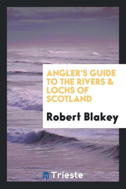 Kniha Angler's Guide to the Rivers and Lochs of Scotland ROBERT BLAKEY