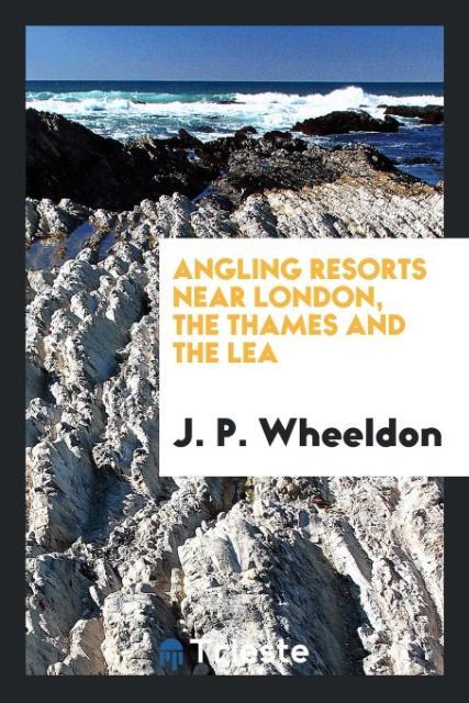 Carte Angling Resorts Near London, the Thames and the Lea J P Wheeldon