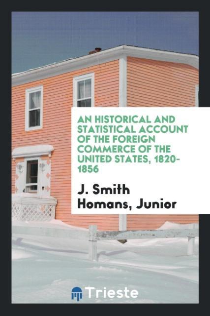 Kniha Historical and Statistical Account of the Foreign Commerce of the United States, 1820-1856 HOMANS