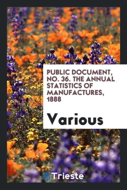 Kniha Public Document, No. 36. the Annual Statistics of Manufactures, 1888 Various