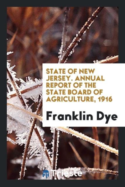 Kniha State of New Jersey. Annual Report of the State Board of Agriculture, 1916 FRANKLIN DYE