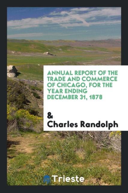 Kniha Annual Report of the Trade and Commerce of Chicago, for the Year Ending December 31, 1878 CHARLES RANDOLPH