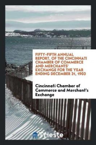 Βιβλίο Fifty-Fifth Annual Report, of the Cincinnati Chamber of Commerce and Merchants' Exchange for the Year Ending December 31, 1903 COMMERCE AND MERCHAN