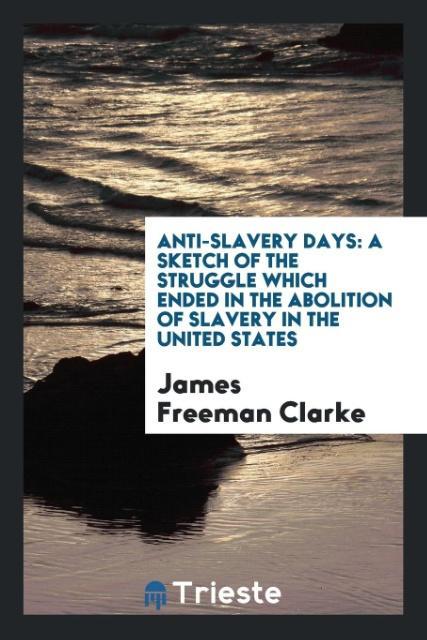 Kniha Anti-Slavery Days JAMES FREEMAN CLARKE