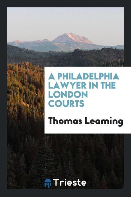 Könyv Philadelphia Lawyer in the London Courts THOMAS LEAMING