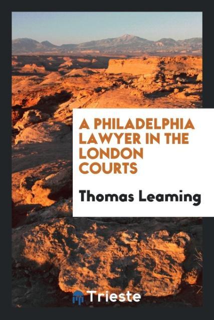 Könyv Philadelphia Lawyer in the London Courts THOMAS LEAMING