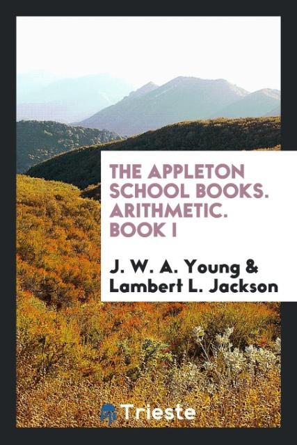 Knjiga Appleton School Books. Arithmetic. Book I J. W. A. YOUNG