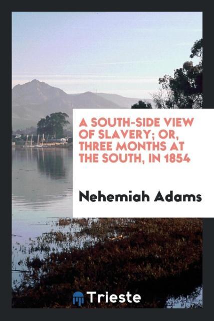 Book South-Side View of Slavery; Or, Three Months at the South, in 1854 NEHEMIAH ADAMS