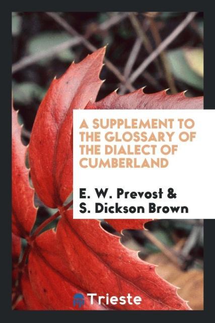 Книга Supplement to the Glossary of the Dialect of Cumberland E. W. PREVOST