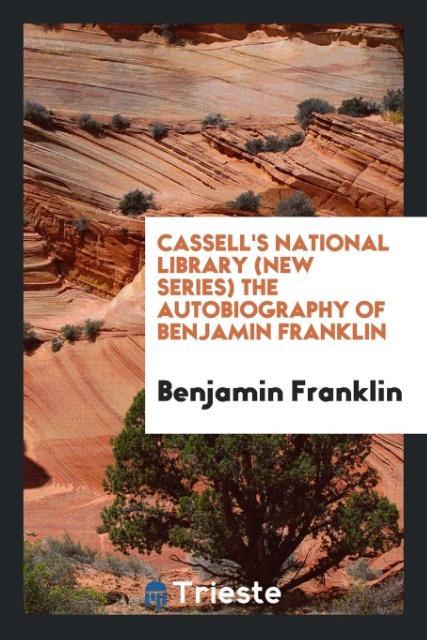 Kniha Cassell's National Library (New Series) the Autobiography of Benjamin Franklin Benjamin Franklin