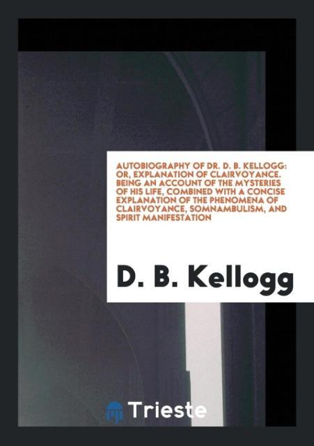 Carte Autobiography of Dr. D. B. Kellogg D. B. KELLOGG