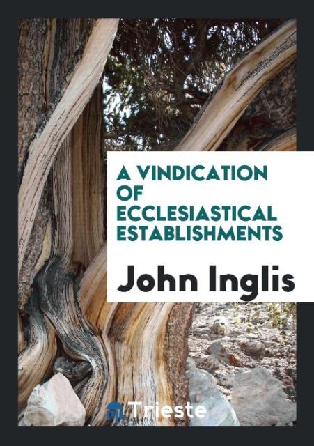 Könyv Vindication of Ecclesiastical Establishments John Inglis