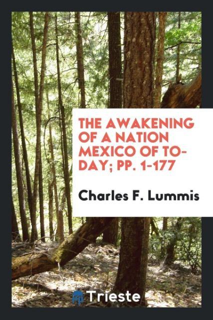 Kniha Awakening of a Nation Mexico of To-Day; Pp. 1-177 CHARLES F. LUMMIS