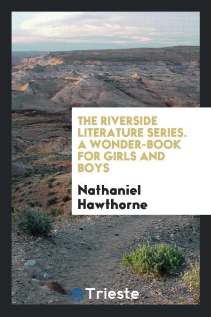 Kniha Riverside Literature Series. a Wonder-Book for Girls and Boys Nathaniel Hawthorne