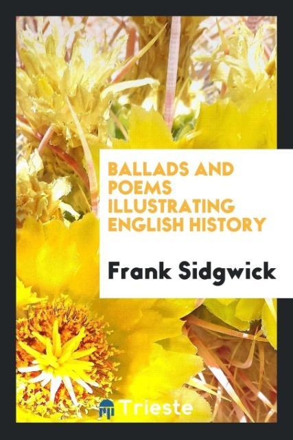 Kniha Ballads and Poems Illustrating English History FRANK SIDGWICK