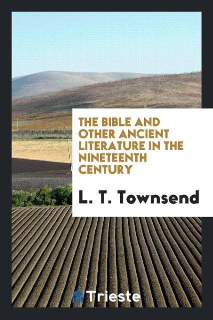Книга Bible and Other Ancient Literature in the Nineteenth Century L. T. TOWNSEND