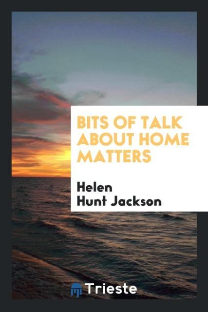 Könyv Bits of Talk about Home Matters HELEN HUNT JACKSON