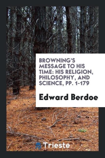 Carte Browning's Message to His Time EDWARD BERDOE