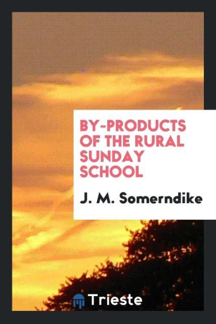 Kniha By-Products of the Rural Sunday School J. M. SOMERNDIKE