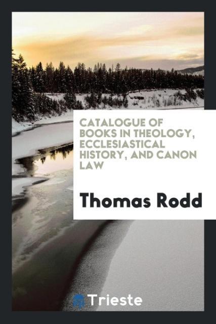 Könyv Catalogue of Books in Theology, Ecclesiastical History, and Canon Law THOMAS RODD