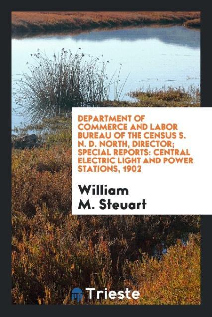 Kniha Department of Commerce and Labor Bureau of the Census S. N. D. North, Director; Special Reports WILLIAM M. STEUART