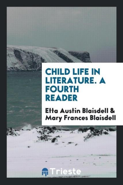 Carte Child Life in Literature. a Fourth Reader ETTA AUSTI BLAISDELL