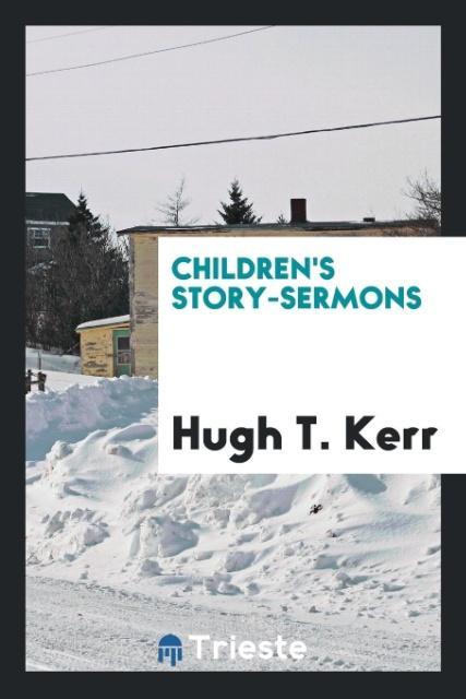 Carte Children's Story-Sermons HUGH T. KERR