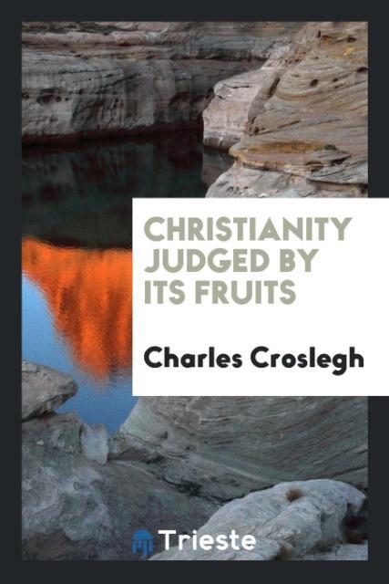 Libro Christianity Judged by Its Fruits CHARLES CROSLEGH