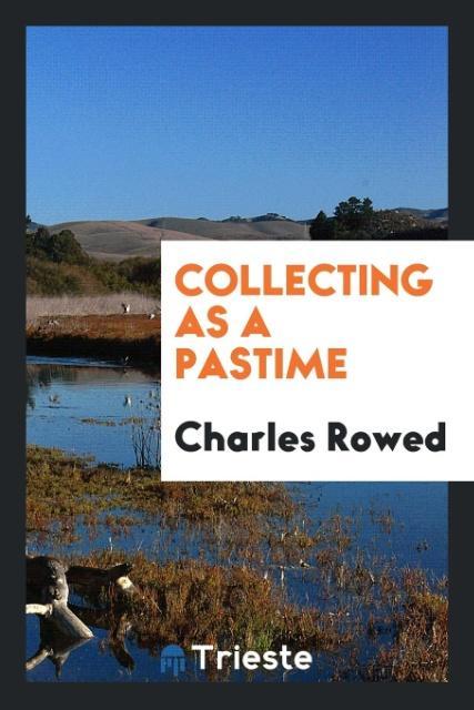 Carte Collecting as a Pastime CHARLES ROWED