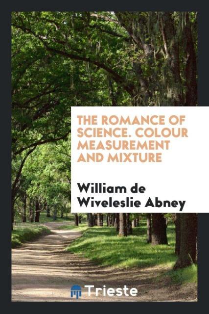 Knjiga Romance of Science. Colour Measurement and Mixture DE WIVELESLIE ABNEY