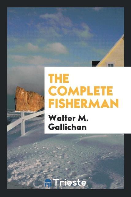 Knjiga Complete Fisherman WALTER M. GALLICHAN