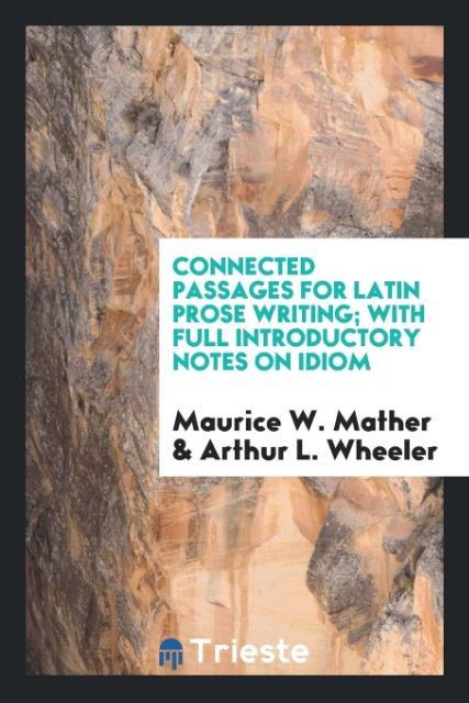 Kniha Connected Passages for Latin Prose Writing; With Full Introductory Notes on Idiom MAURICE W. MATHER