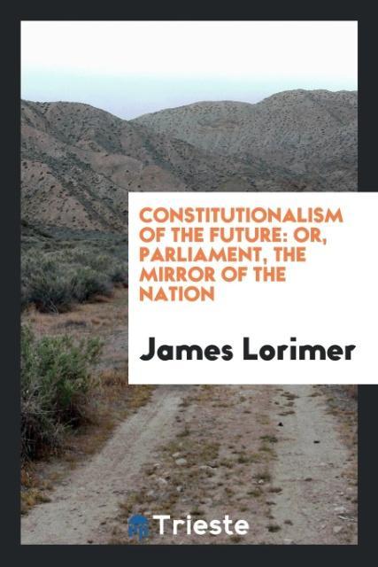 Knjiga Constitutionalism of the Future JAMES LORIMER