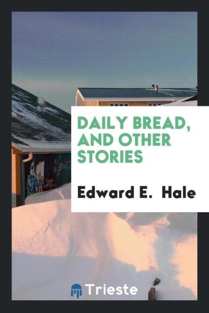 Carte Daily Bread, and Other Stories EDWARD E. HALE
