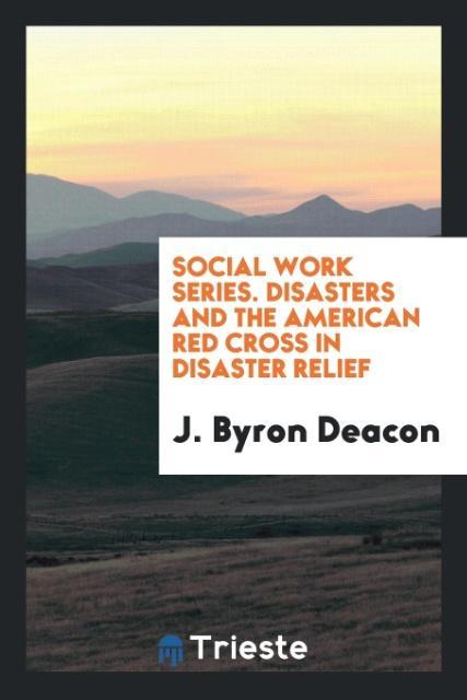 Książka Social Work Series. Disasters and the American Red Cross in Disaster Relief J. BYRON DEACON