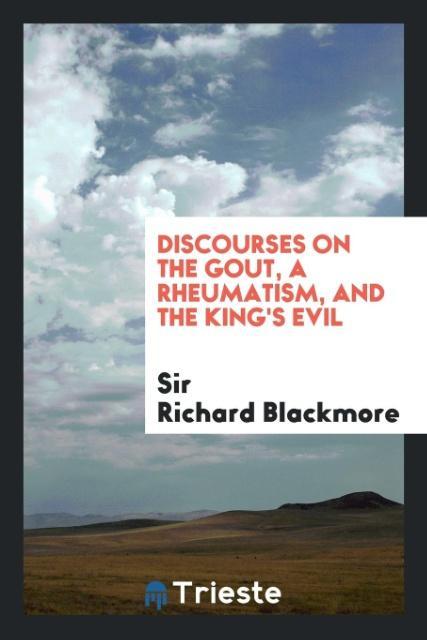 Carte Discourses on the Gout, a Rheumatism, and the King's Evil SIR RICHAR BLACKMORE