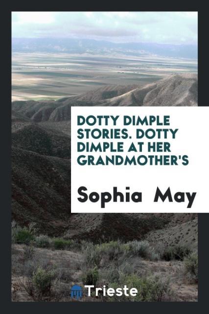 Knjiga Dotty Dimple Stories. Dotty Dimple at Her Grandmother's SOPHIA MAY