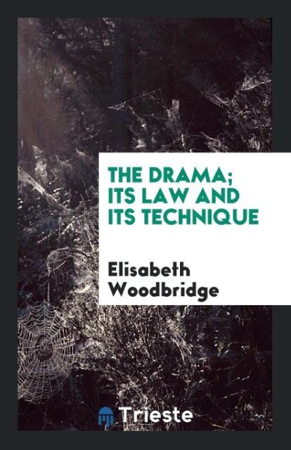 Kniha Drama; Its Law and Its Technique ELISABET WOODBRIDGE