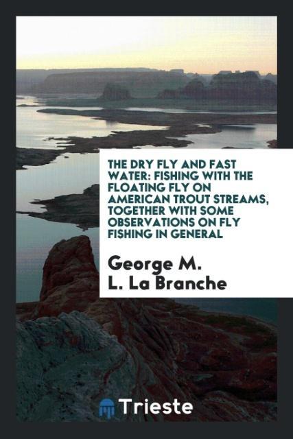 Kniha Dry Fly and Fast Water GEORGE L. LA BRANCHE