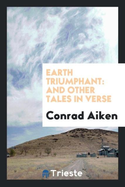 Carte Earth Triumphant and Other Tales in Verse CONRAD AIKEN