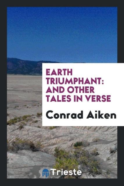 Carte Earth Triumphant and Other Tales in Verse CONRAD AIKEN