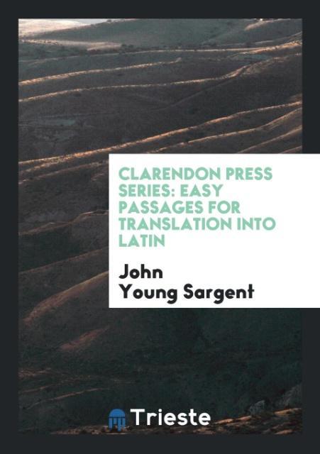 Carte Clarendon Press Series. Easy Passages for Translation Into Latin JOHN YOUNG SARGENT