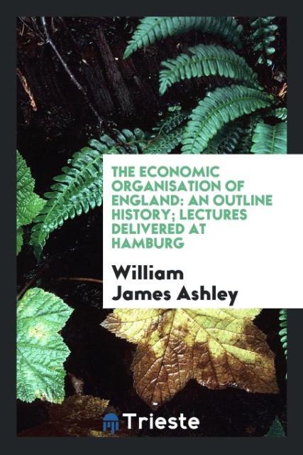 Carte Economic Organisation of England WILLIAM JAMES ASHLEY